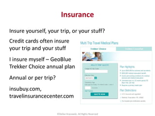 Insurance
Insure yourself, your trip, or your stuff?
©Stefan Krasowski, All Rights Reserved
Credit cards often insure
your...