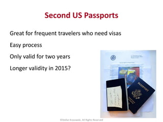 Second US Passports
Great for frequent travelers who need visas
Easy process
Only valid for two years
Longer validity in 2...