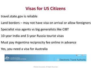 Visas for US Citizens
travel.state.gov is reliable
Land borders – may not have visa on arrival or allow foreigners
Special...