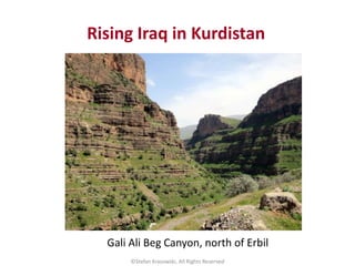 Rising Iraq in Kurdistan
©Stefan Krasowski, All Rights Reserved
Gali Ali Beg Canyon, north of Erbil
 