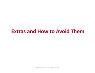 Extras and How to Avoid Them 
©Stefan Krasowski, All Rights Reserved 
 