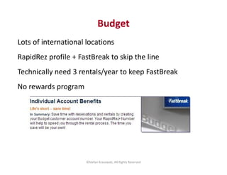 Lots of international locations
RapidRez profile + FastBreak to skip the line
Technically need 3 rentals/year to keep Fast...