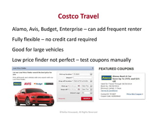 Alamo, Avis, Budget, Enterprise – can add frequent renter
Fully flexible – no credit card required
Good for large vehicles...
