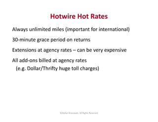 Always unlimited miles (important for international)
30-minute grace period on returns
Extensions at agency rates – can be...