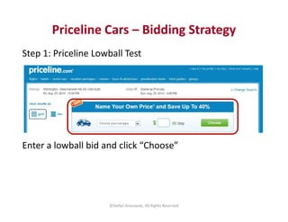 Step 1: Priceline Lowball Test
Enter a lowball bid and click “Choose”
Priceline Cars – Bidding Strategy
Step 1: Priceline ...