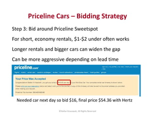 Step 3: Bid around Priceline Sweetspot
For short, economy rentals, $1-$2 under often works
Longer rentals and bigger cars ...