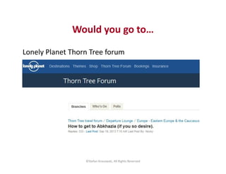 Would you go to…
Lonely Planet Thorn Tree forum
©Stefan Krasowski, All Rights Reserved
 