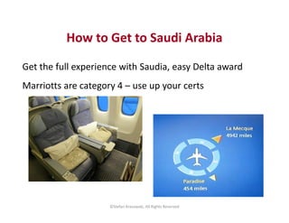 How to Get to Saudi Arabia
Get the full experience with Saudia, easy Delta award
Marriotts are category 4 – use up your ce...