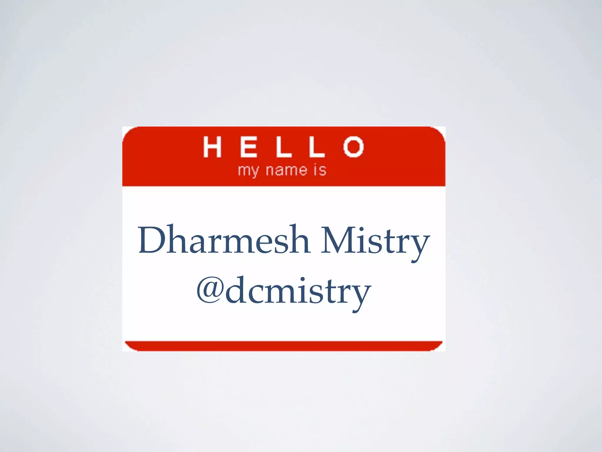 Dharmesh Mistry
  @dcmistry
 