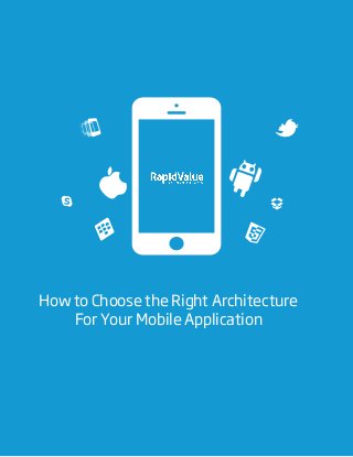 How to Choose the Right Architecture
For Your Mobile Application
 