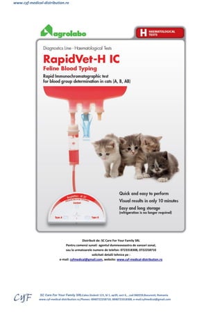 www.cyf-medical-distribution.ro 
SC Care For Your Family SRLCalea Giulesti 115, bl 1, ap39, sect 6, , cod 060259,Bucuresti, Romania 
www.cyf-medical-distribution.ro,Phones: 0040722258710, 0040723318308, e-mail:cyfmedical@gmail.com 
Distribuit de: SC Care For Your Family SRL 
Pentru comenzi sunati agentul dumneavoastra de vanzari zonal, 
sau la urmatoarele numere de telefon: 0723318308, 0722258710 
solicitati detalii tehnice pe : 
e-mail: cyfmedical@gmail.com, website: www.cyf-medical-distribution.ro 
