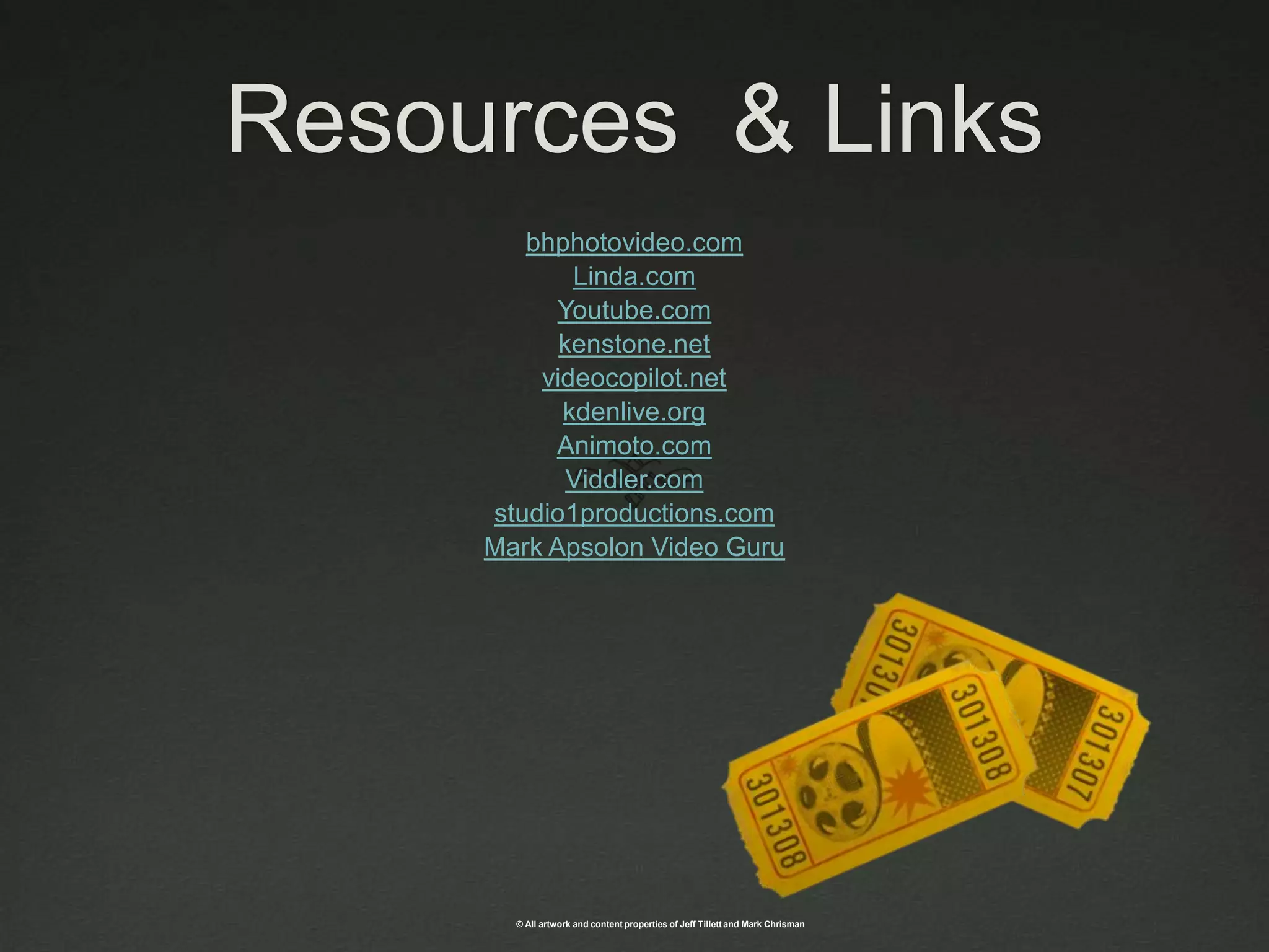 Resources  & Links bhphotovideo.comLinda.comYoutube.comkenstone.netvideocopilot.netkdenlive.orgAnimoto.comViddler.comstudio1productions.comMark Apsolon Video Guru