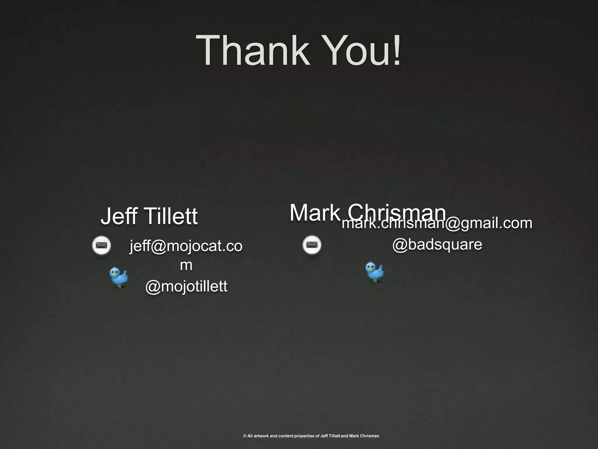 Thank You!Jeff TillettMark Chrismanmark.chrisman@gmail.com@badsquarejeff@mojocat.com@mojotillett