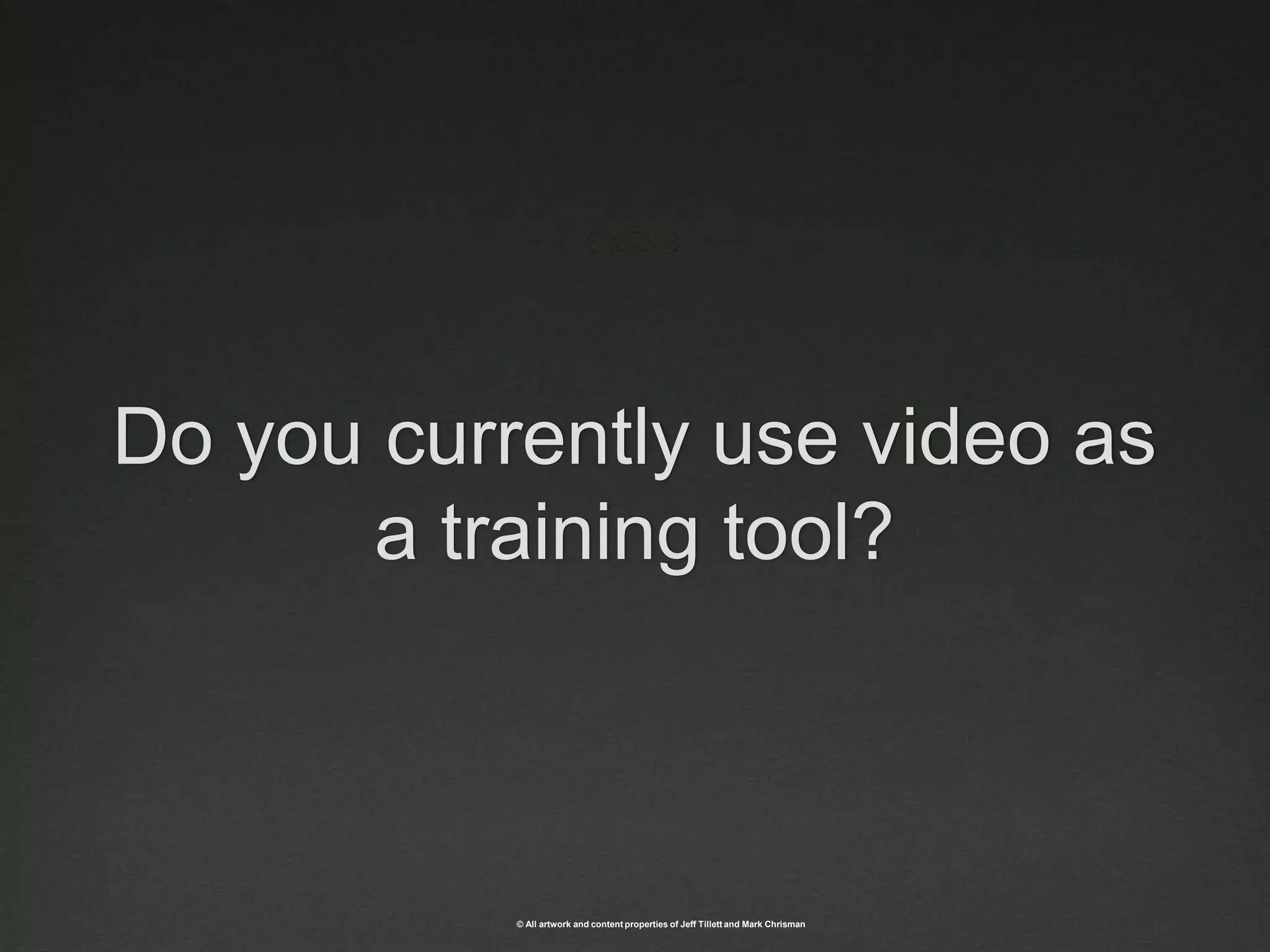 Do you currently use video as a training tool?