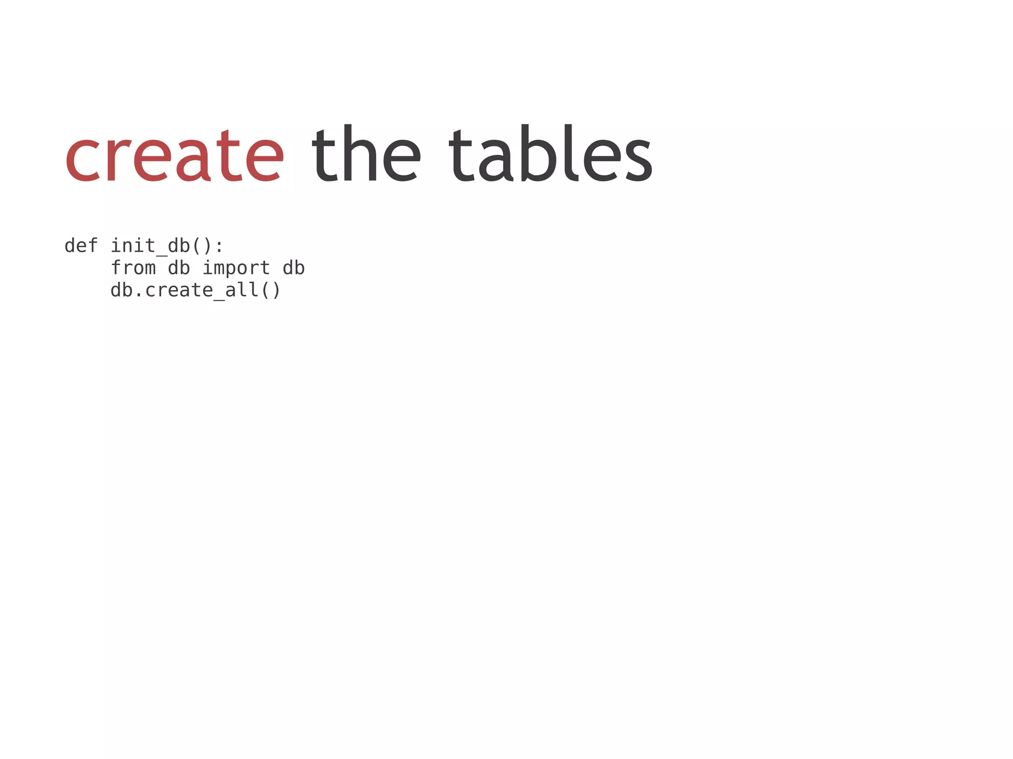 create the tables
def init_db():
    from db import db
    db.create_all()
 
