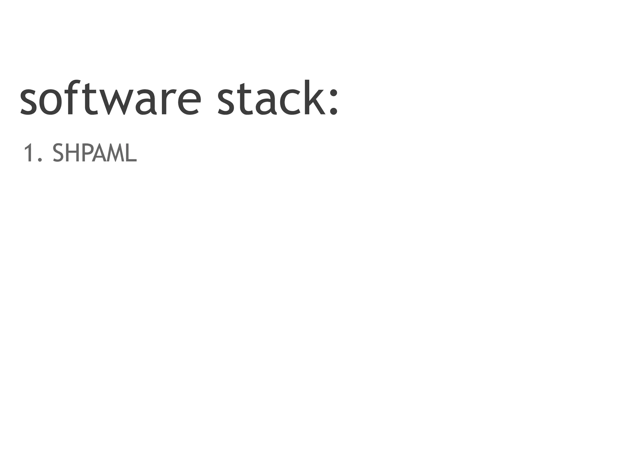 software stack:
1. SHPAML
 