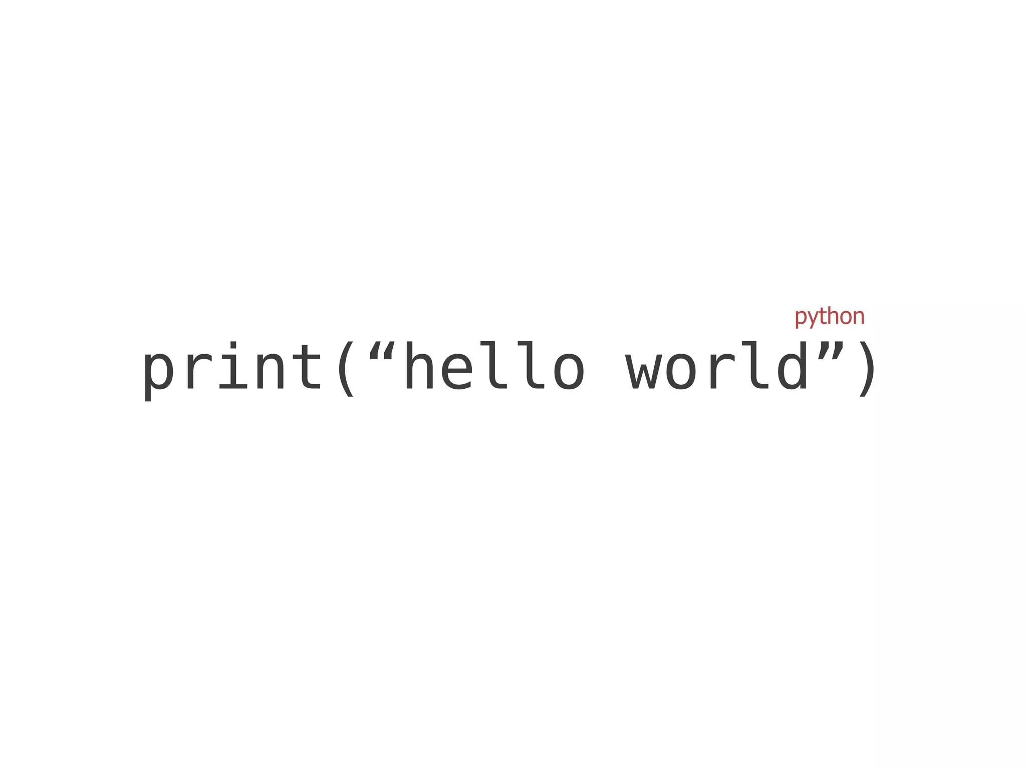 python

print(“hello world”)
 