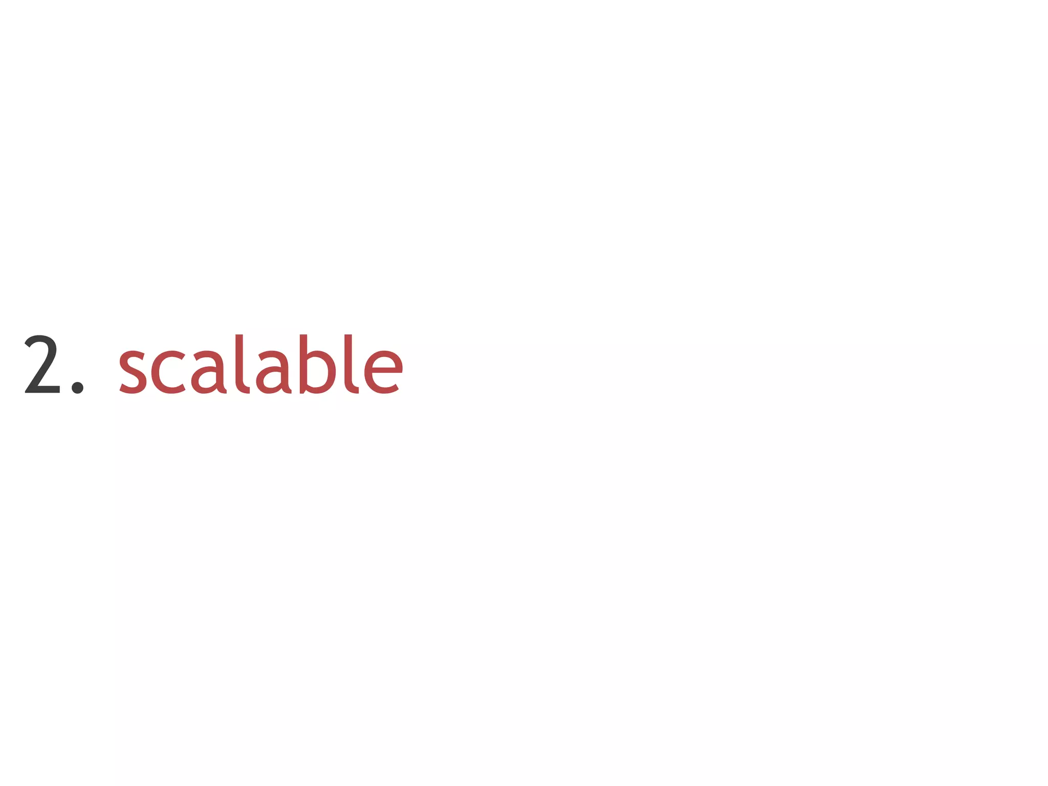 2. scalable
 