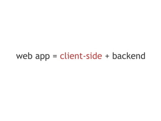web app = client-side + backend
 