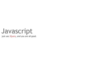 Javascript
just use JQuery, and you are all good.
 
