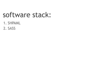 software stack:
1. SHPAML
2. SASS
 