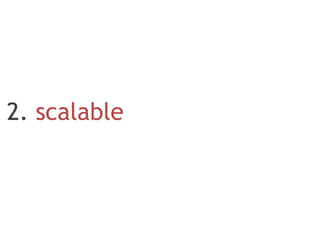 2. scalable
 