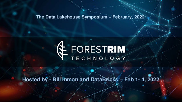 The Data Lakehouse Symposium – February, 2022
Hosted by - Bill Inmon and DataBricks – Feb 1- 4, 2022
 