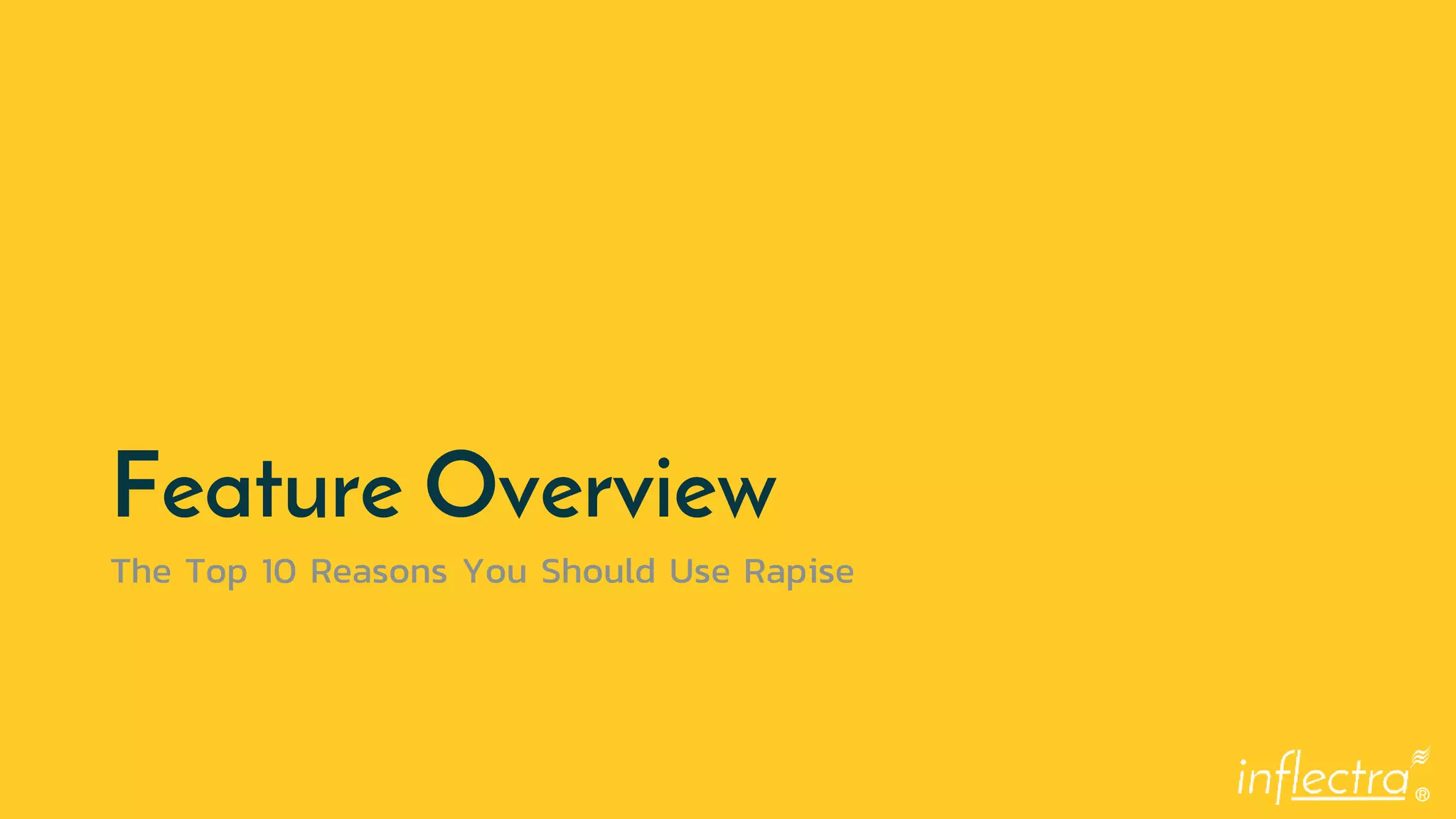 ®
Feature Overview
The Top 10 Reasons You Should Use Rapise
 