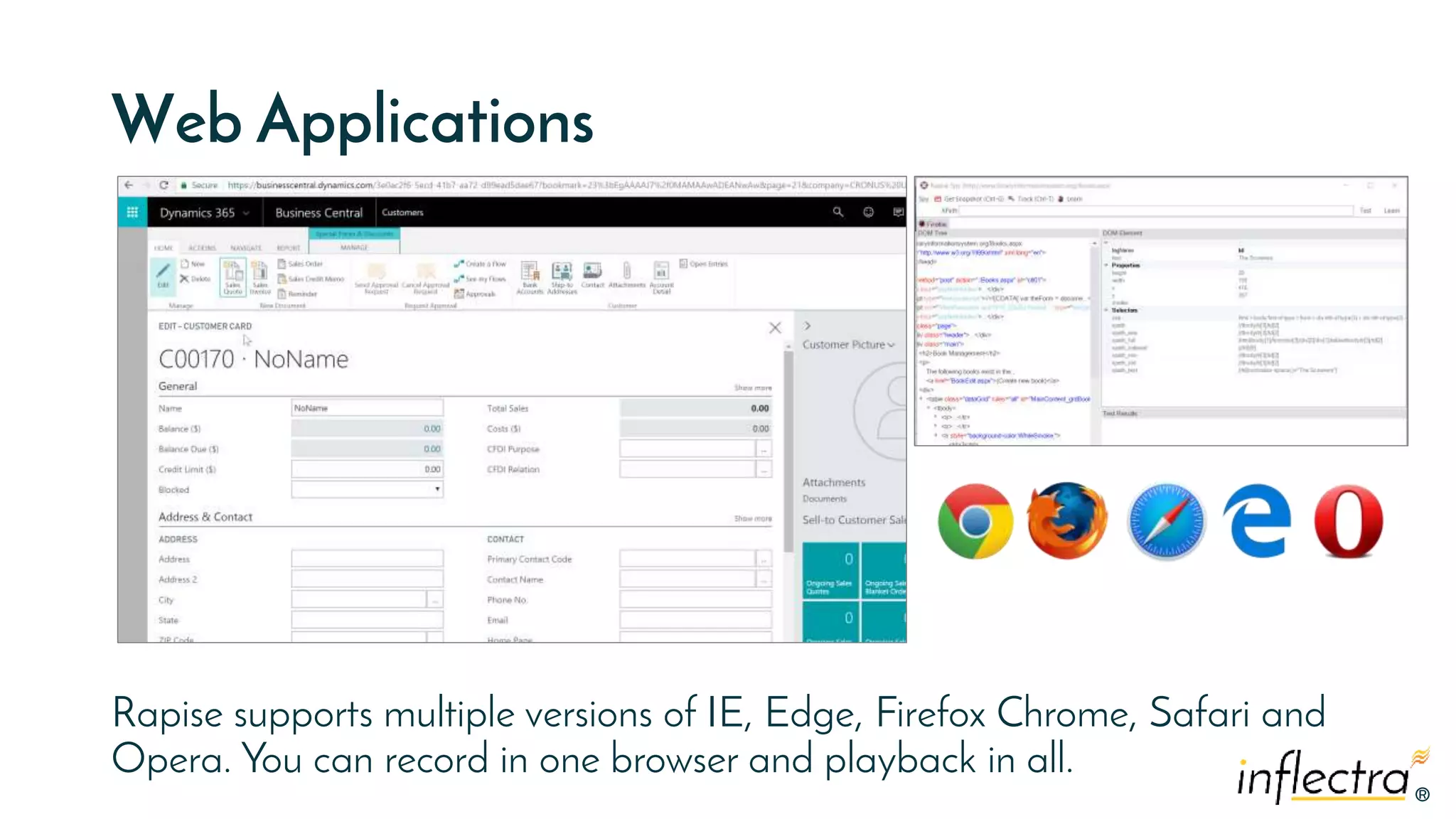 ®®
Web Applications
Rapise supports multiple versions of IE, Edge, Firefox Chrome, Safari and
Opera. You can record in one browser and playback in all.
 