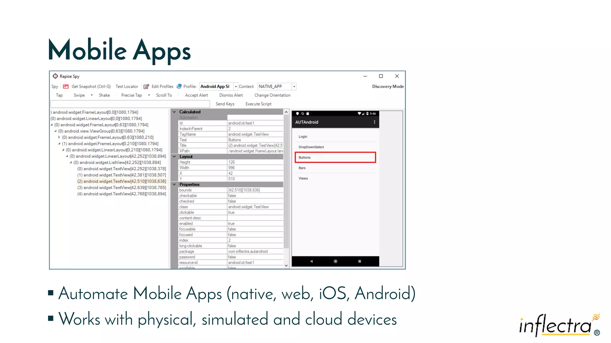 ®
®
Mobile Apps
 Automate Mobile Apps (native, web, iOS, Android)
 Works with physical, simulated and cloud devices
 