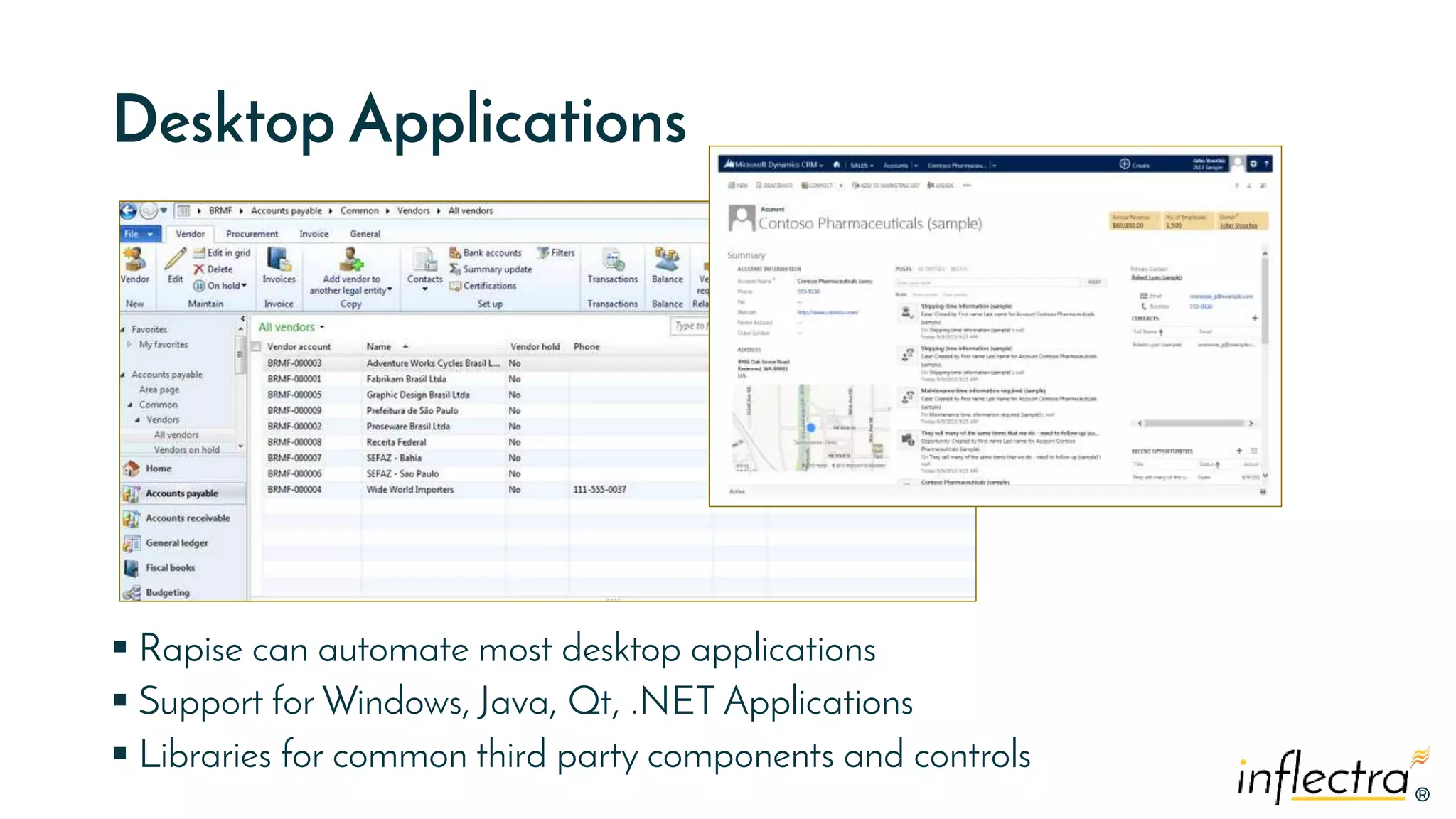 ®
®
Desktop Applications
 Rapise can automate most desktop applications
 Support for Windows, Java, Qt, .NET Applications
 Libraries for common third party components and controls
 