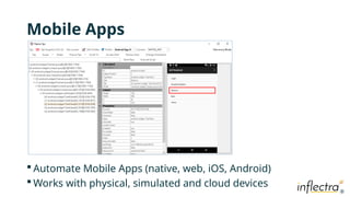 ®
®
Mobile Apps
 Automate Mobile Apps (native, web, iOS, Android)
 Works with physical, simulated and cloud devices
 