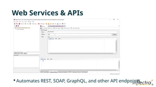 ®
®
Web Services & APIs
 Automates REST, SOAP, GraphQL, and other API endpoints.
 