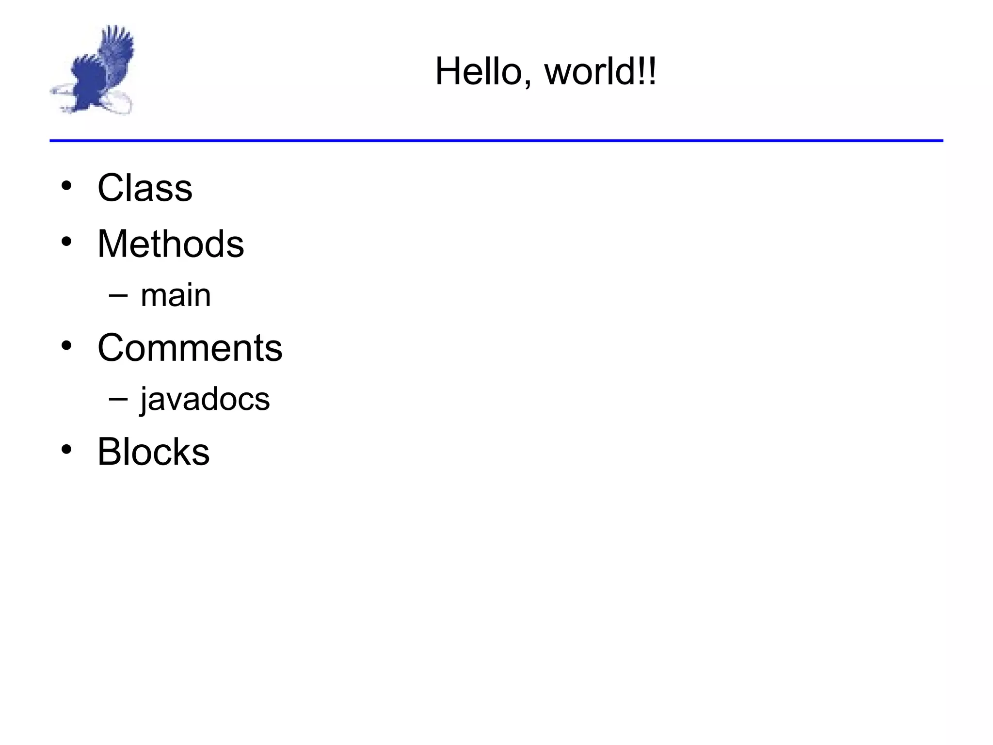 Hello, world!! Class Methods main Comments javadocs Blocks 