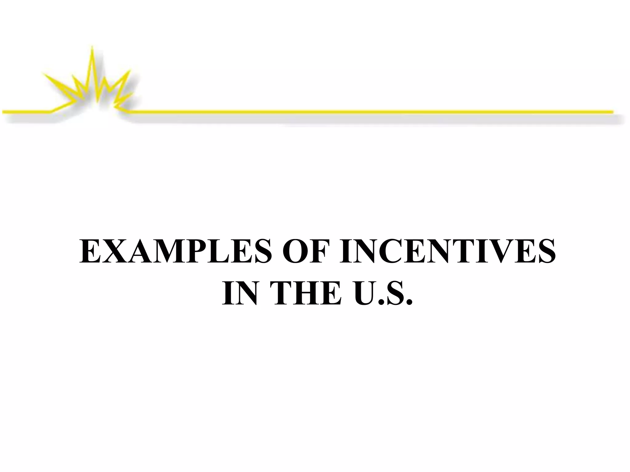 EXAMPLES OF INCENTIVES
IN THE U.S.

 