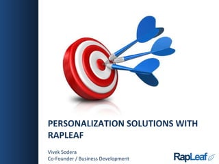 PERSONALIZATION SOLUTIONS WITH RAPLEAF Vivek Sodera Co-Founder / Business Development 