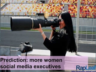 Prediction: more women  social media executives http://business.rapleaf.com 