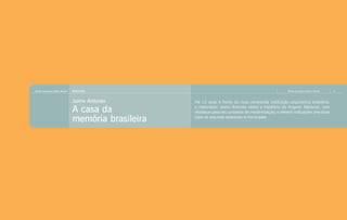 Revista do Arquivo Público Mineiro   Entrevista                                                              Revista do Arquivo Público Mineiro   11




                                     Jaime Antunes        Há 12 anos à frente da mais veneranda instituição arquivística brasileira,

                                     A casa da            o historiador Jaime Antunes relata a trajetória do Arquivo Nacional, com
                                                          destaque para seu processo de modernização, e oferece indicações preciosas
                                     memória brasileira   para os arquivos estaduais e municipais
 