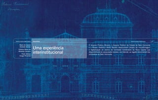 Revista do Arquivo Público Mineiro   Arquivística                                                              Revista do Arquivo Público Mineiro   177


        Maria do Carmo                                    O Arquivo Público Mineiro, o Arquivo Público da Cidade de Belo Horizonte
        Andrade Gomes
     Edilane Maria de                Uma experiência      e o Museu Histórico Abílio Barreto desenvolvem projeto de microfilmagem
                                                          e digitalização do acervo da Comissão Construtora da Nova Capital que
     Almeida Carneiro
          Thaïs Velloso              interinstitucional   disponibilizará ao pesquisador acesso, via Internet, ao legado documental dos
                                                          primórdios de Belo Horizonte.
        Cougo Pimentel
 