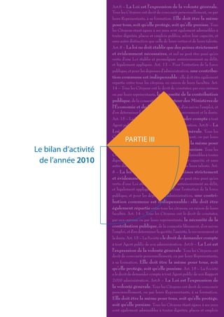 Art.6 – La Loi est l’expression de la volonté générale.
                      Tous les Citoyens ont droit de concourir personnellement, ou par
                      leurs Représentants, à sa formation. Elle doit être la même
                      pour tous, soit qu’elle protège, soit qu’elle punisse. Tous
                      les Citoyens étant égaux à ses yeux sont également admissibles à
                      toutes dignités, places et emplois publics, selon leur capacité, et
                      sans autre distinction que celle de leurs vertus et de leurs talents.
                      Art. 8 – La loi ne doit établir que des peines strictement
                      et évidemment nécessaires, et nul ne peut être puni qu’en
                      vertu d’une Loi établie et promulguée antérieurement au délit,
                      et légalement appliquée. Art. 13 – Pour l’entretien de la force
                      publique, et pour les dépenses d’administration, une contribu-
                      tion commune est indispensable : elle doit être également
                      répartie entre tous les citoyens, en raison de leurs facultés. Art.
                      14 – Tous les Citoyens ont le droit de constater, par eux-mêmes
                      ou par leurs représentants, la nécessité de la contribution
                      publique, de la consentir Le Médiateur des Ministères de
                      l’Économie et du Budget librement, d’en suivre l’emploi, et
                      d’en déterminer la quotité, l’assiette, le recouvrement et la durée.
                      Art. 15 – La Société a le droit de demander compte à tout
                      Agent public de son Rapport 2 010 administration. Art.6 – La
                      Loi est l’expression de la volonté générale. Tous les
                      Citoyens ont droit de concourir personnellement, ou par leurs
                              PARTIE III
                      Représentants, à sa formation. Elle doit être la même pour
Le bilan d’activité   tous, soit qu’elle protège, soit qu’elle punisse. Tous les
                      Citoyens étant égaux à ses yeux sont également admissibles à toutes
 de l’année 2010      dignités, places et emplois publics, selon leur capacité, et sans
                      autre distinction que celle de leurs vertus et de leurs talents. Art.
                      8 – La loi ne doit établir que des peines strictement
                      et évidemment nécessaires, et nul ne peut être puni qu’en
                      vertu d’une Loi établie et promulguée antérieurement au délit,
                      et légalement appliquée. Art. 13 – Pour l’entretien de la force
                      publique, et pour les dépenses d’administration, une contri-
                      bution commune est indispensable : elle doit être
                      également répartie entre tous les citoyens, en raison de leurs
                      facultés. Art. 14 – Tous les Citoyens ont le droit de constater,
                      par eux-mêmes ou par leurs représentants, la nécessité de la
                      contribution publique, de la consentir librement, d’en suivre
                      l’emploi, et d’en déterminer la quotité, l’assiette, le recouvrement et
                      la durée. Art. 15 – La Société a le droit de demander compte
                      à tout Agent public de son administration. Art.6 – La Loi est
                      l’expression de la volonté générale. Tous les Citoyens ont
                      droit de concourir personnellement, ou par leurs Représentants,
                      à sa formation. Elle doit être la même pour tous, soit
                      qu’elle protège, soit qu’elle punisse. Art. 15 – La Société
                      a le droit de demander compte à tout Agent public de son Rapport
                      2 010 administration. Art.6 – La Loi est l’expression de
                      la volonté générale. Tous les Citoyens ont droit de concourir
                      personnellement, ou par leurs Représentants, à sa formation.
                      Elle doit être la même pour tous, soit qu’elle protège,
                      soit qu’elle punisse. Tous les Citoyens étant égaux à ses yeux
                      sont également admissibles à toutes dignités, places et emplois
 