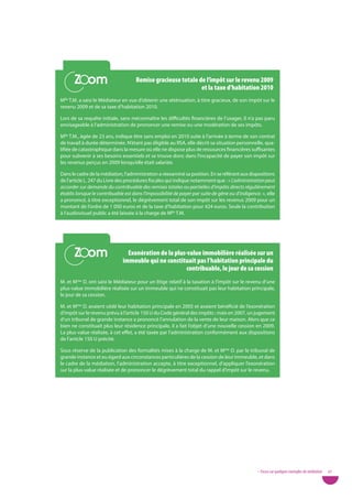 Zoom
       Zoom                          remise gracieuse totale de l’impôt sur le revenu 2009
                                                              et la taxe d’habitation 2010
Mlle T.M. a saisi le Médiateur en vue d’obtenir une atténuation, à titre gracieux, de son impôt sur le
revenu 2009 et de sa taxe d’habitation 2010.

Lors de sa requête initiale, sans méconnaître les difficultés financières de l’usager, il n’a pas paru
envisageable à l’administration de prononcer une remise ou une modération de ses impôts.

Mlle T.M., âgée de 23 ans, indique être sans emploi en 2010 suite à l’arrivée à terme de son contrat
de travail à durée déterminée. N’étant pas éligible au RSA, elle décrit sa situation personnelle, qua-
lifiée de catastrophique dans la mesure où elle ne dispose plus de ressources financières suffisantes
pour subvenir à ses besoins essentiels et se trouve donc dans l’incapacité de payer son impôt sur
les revenus perçus en 2009 lorsqu’elle était salariée.

Dans le cadre de la médiation, l’administration a réexaminé sa position. En se référant aux dispositions
de l’article L. 247 du Livre des procédures fiscales qui indique notamment que : « L’administration peut
accorder sur demande du contribuable des remises totales ou partielles d’impôts directs régulièrement
établis lorsque le contribuable est dans l’impossibilité de payer par suite de gêne ou d’indigence. », elle
a prononcé, à titre exceptionnel, le dégrèvement total de son impôt sur les revenus 2009 pour un
montant de l’ordre de 1 000 euros et de la taxe d’habitation pour 424 euros. Seule la contribution
à l’audiovisuel public a été laissée à la charge de Mlle T.M.




       Zoom
       Zoom                      exonération de la plus-value immobilière réalisée sur un
                               immeuble qui ne constituait pas l’habitation principale du
                                                        contribuable, le jour de sa cession
M. et Mme D. ont saisi le Médiateur pour un litige relatif à la taxation à l’impôt sur le revenu d’une
plus-value immobilière réalisée sur un immeuble qui ne constituait pas leur habitation principale,
le jour de sa cession.

M. et Mme D. avaient cédé leur habitation principale en 2005 et avaient bénéficié de l’exonération
d’impôt sur le revenu prévu à l’article 150 U du Code général des impôts ; mais en 2007, un jugement
d’un tribunal de grande instance a prononcé l’annulation de la vente de leur maison. Alors que ce
bien ne constituait plus leur résidence principale, il a fait l’objet d’une nouvelle cession en 2009.
La plus-value réalisée, à cet effet, a été taxée par l’administration conformément aux dispositions
de l’article 150 U précité.

Sous réserve de la publication des formalités mises à la charge de M. et Mme D. par le tribunal de
grande instance et eu égard aux circonstances particulières de la cession de leur immeuble, et dans
le cadre de la médiation, l’administration accepte, à titre exceptionnel, d’appliquer l’exonération
sur la plus-value réalisée et de prononcer le dégrèvement total du rappel d’impôt sur le revenu.




                                                                                                  • Focus sur quelques exemples de médiation   47
 