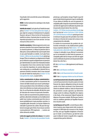 l’exactitude et de la sincérité des aveux et déclarations       prévoit que, sauf exception, lorsque l’impôt n’a pas été
                                   qu’ils rapportent.                                              payé à la date limite de paiement et que le contribuable
                                                                                                   n’a pas obtenu le bénéfice du sursis de paiement, le
                                   insee : Institut national de la statistique et des études       comptable public chargé du recouvrement doit envoyer
                                   économiques                                                     une lettre de rappel avant la notification du premier acte
                                   intérêts de retard : Sur le plan fiscal, l’intérêt de retard,   de poursuites devant donner lieu à des frais.
                                   prévu à l’article 1727 du Code général des impôts, a            L’article L. 257-0 B du Livre des procédures fiscales issu
                                   pour objet de compenser forfaitairement le préjudice            du 4° du A du I de l’article 55 de la loi n° 2010-1658 du
                                   financier subi par le Trésor du fait de l’encaissement          29/12/2010 de finances rectificative prévoit que la mise
                                   tardif de la créance. Il présente donc le caractère d’une       en demeure de payer peut être précédée d’une lettre
                                   réparation pécuniaire et non d’une sanction. Son taux           de relance en fonction de la nature de la créance et du
                                   mensuel est fixé à 0,40 %.                                      comportement du redevable.
                                                                                                   En matière de recouvrement des produits des col-
                                   intérêts moratoires : Dédommagements versés à une               lectivités territoriales et des établissements publics
                                   personne créancière d’une somme d’argent pour réparer           locaux, le premier alinéa du 4° de l’article L. 1617-5 du
                                   un retard de paiement. Le défaut de paiement dans le            Code général des collectivités territoriales prévoit que
                                   délai prévu contractuellement fait courir de plein droit        « lorsque le redevable n’a pas effectué le versement
                                   et sans autre formalité ces intérêts. Sur le plan fiscal,       qui lui est demandé à la date limite de paiement, le
                                   l’article L. 208 du Livre des procédures fiscales prévoit que   comptable public doit lui envoyer une lettre de rappel
                                   lorsque l’État est condamné à un dégrèvement d’impôt            avant la notification du premier acte de poursuite devant
                                   par un tribunal ou quand un dégrèvement est prononcé            donner lieu à des frais ».
                                   par l’administration à la suite d’une réclamation tendant
                                   à la réparation d’une erreur commise dans l’assiette            LF : voir Loi de finances (dite également Loi de finances
                                   ou le calcul des impositions, les sommes déjà perçues           initiale)
                                   sont remboursées au contribuable et donnent lieu au             LFR : voir Loi de finances rectificative
                                   paiement d’intérêts moratoires dont le taux mensuel
                                   est celui de l’intérêt de retard prévu à l’article 1727 du      LFss : voir Loi de financement de la Sécurité sociale
                                   Code général des impôts, à savoir 0,40 %.                       LoLF : voir Loi organique relative aux lois de finances
                                   Lettre comminatoire et phase comminatoire :                     Loi de financement de la sécurité sociale (LFss) :
                                   La lettre comminatoire permet le recouvrement des               La loi de financement de la Sécurité sociale est le texte
                                   créances de faible montant sans recourir systématique-          financier des régimes obligatoires de base de sécurité
                                   ment aux procédures d’avis à tiers détenteur ou d’oppo-         sociale et des fonds concourant à leur financement
                                   sition à tiers détenteur ou à toutes autres poursuites avec     (fonds de solidarité vieillesse, fonds de financement
                                   frais. En cas d’inaction du redevable, elle doit être suivie    des prestations sociales agricoles) qui détermine
                                   de l’exécution des menaces de poursuites formulées.             chaque année les tableaux d’équilibre des régimes
                                   Dans le cadre du recouvrement des produits locaux au            et des fonds, et fixe notamment l’objectif national de
                                   profit des collectivités territoriales ou d’un établissement    dépenses d’assurance maladie. Elle fixe pour l’année à
                                   public local, la phase comminatoire peut être mise en           venir les conditions générales de l’équilibre financier
                                   œuvre préalablement à toute procédure coercitive. Le            de la Sécurité sociale.
                                   comptable public demande à un huissier d’obtenir du
                                   redevable le paiement de sa dette. Elle peut être éga-          Loi de finances (LF ou LFi) : La loi de finances déter-
                                   lement envisagée après l’échec d’une mesure coercitive          mine et autorise, pour chaque année civile, la nature, le
                                   (commandement, OTD inopérante …) comme une                      montant et l’affectation des ressources et des charges
                                   ultime démarche amiable.                                        de l’État, ainsi que l’équilibre budgétaire et financier
                                                                                                   qui en résulte. La loi de finances, qui doit être votée
                                   Lettre de rappel ou lettre de relance : En matière              avant le début de l’année à laquelle elle se rapporte,
                                   fiscale, l’article L. 255 du Livre des procédures fiscales      comprend deux parties distinctes :




90   • Glossaire de la Médiation
 