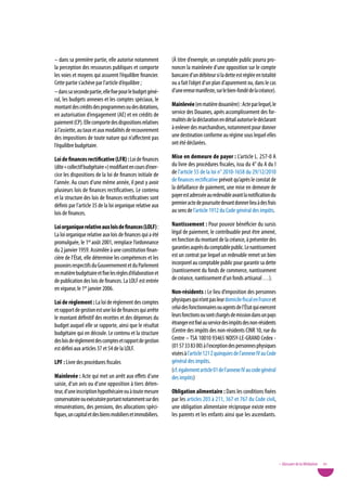 – dans sa première partie, elle autorise notamment           (À titre d’exemple, un comptable public pourra pro-
la perception des ressources publiques et comporte           noncer la mainlevée d’une opposition sur le compte
les voies et moyens qui assurent l’équilibre financier.      bancaire d’un débiteur si la dette est réglée en totalité
Cette partie s’achève par l’article d’équilibre ;            ou a fait l’objet d’un plan d’apurement ou, dans le cas
– dans sa seconde partie, elle fixe pour le budget géné-     d’une erreur manifeste, sur le bien-fondé de la créance).
ral, les budgets annexes et les comptes spéciaux, le
montant des crédits des programmes ou des dotations,         Mainlevée (en matière douanière) : Acte par lequel, le
en autorisation d’engagement (AE) et en crédits de           service des Douanes, après accomplissement des for-
paiement (CP). Elle comporte des dispositions relatives      malités de la déclaration en détail autorise le déclarant
à l’assiette, au taux et aux modalités de recouvrement       à enlever des marchandises, notamment pour donner
des impositions de toute nature qui n’affectent pas          une destination conforme au régime sous lequel elles
l’équilibre budgétaire.                                      ont été déclarées.

Loi de finances rectificative (LFR) : Loi de finances        Mise en demeure de payer : L’article L. 257-0 A
(dite « collectif budgétaire ») modifiant en cours d’exer-   du livre des procédures fiscales, issu du 4° du A du I
cice les dispositions de la loi de finances initiale de      de l’article 55 de la loi n° 2010-1658 du 29/12/2010
l’année. Au cours d’une même année, il peut y avoir          de finances rectificative prévoit qu’après le constat de
plusieurs lois de finances rectificatives. Le contenu        la défaillance de paiement, une mise en demeure de
et la structure des lois de finances rectificatives sont     payer est adressée au redevable avant la notification du
définis par l’article 35 de la loi organique relative aux    premier acte de poursuite devant donner lieu à des frais
lois de finances.                                            au sens de l’article 1912 du Code général des impôts.

Loi organique relative aux lois de finances (LoLF) :         nantissement : Pour pouvoir bénéficier du sursis
La loi organique relative aux lois de finances qui a été     légal de paiement, le contribuable peut être amené,
promulguée, le 1er août 2001, remplace l’ordonnance          en fonction du montant de la créance, à présenter des
du 2 janvier 1959. Assimilée à une constitution finan-       garanties auprès du comptable public. Le nantissement
cière de l’État, elle détermine les compétences et les       est un contrat par lequel un redevable remet un bien
pouvoirs respectifs du Gouvernement et du Parlement          incorporel au comptable public pour garantir sa dette
en matière budgétaire et fixe les règles d’élaboration et    (nantissement du fonds de commerce, nantissement
de publication des lois de finances. La LOLF est entrée      de créance, nantissement d’un fonds artisanal …).
en vigueur, le 1er janvier 2006.
                                                             non-résidents : Le lieu d’imposition des personnes
Loi de règlement : La loi de règlement des comptes           physiques qui n’ont pas leur domicile fiscal en France et
et rapport de gestion est une loi de finances qui arrête     celui des fonctionnaires ou agents de l’État qui exercent
le montant définitif des recettes et des dépenses du         leurs fonctions ou sont chargés de mission dans un pays
budget auquel elle se rapporte, ainsi que le résultat        étranger est fixé au service des impôts des non-résidents
budgétaire qui en découle. Le contenu et la structure        (Centre des impôts des non-résidents CINR 10, rue du
des lois de règlement des comptes et rapport de gestion      Centre – TSA 10010 93465 NOISY-LE-GRAND Cedex -
est défini aux articles 37 et 54 de la LOLF.                 (01 57 33 83 00) à l'exception des personnes physiques
                                                             visées à l’article 121 Z quinquies de l’annexe Iv au Code
LpF : Livre des procédures fiscales                          général des impôts.
                                                             (cf. également article 01 de l’annexe Iv au code général
Mainlevée : Acte qui met un arrêt aux effets d’une           des impôts)
saisie, d’un avis ou d’une opposition à tiers déten-
teur, d’une inscription hypothécaire ou à toute mesure       obligation alimentaire : Dans les conditions fixées
conservatoire ou exécutoire portant notamment sur des        par les articles 203 à 211, 367 et 767 du Code civil,
rémunérations, des pensions, des allocations spéci-          une obligation alimentaire réciproque existe entre
fiques, un capital et des biens mobiliers et immobiliers.    les parents et les enfants ainsi que les ascendants.




                                                                                                                         • Glossaire de la Médiation   91
 
