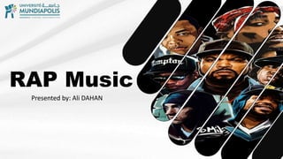 RAP Music
Presented by: Ali DAHAN
 