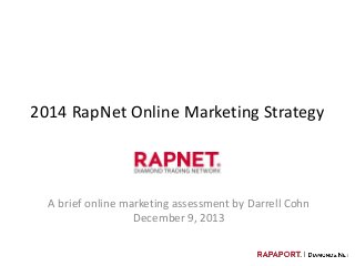 2014 RapNet Online Marketing Strategy

A brief online marketing assessment by Darrell Cohn
December 9, 2013

 