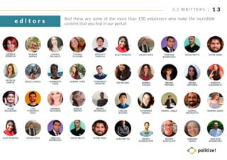 And these are some of the more than 150 volunteers who make the incredible
content that you ﬁnd in our portal:e d i t o r s
1 32. 2 WRIT TERS |
 