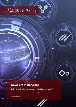 Nowa era motoryzacji
Jak odnajdzie się w niej polski przemysł?
Wrzesień 2019
 