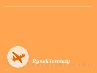 PwC
Rynek lotniczy
3
 