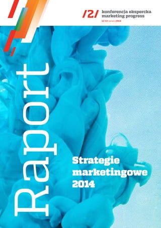 Strategie 
marketingowe 
2014 Raport 
 