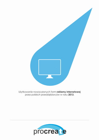 Użytkowanie nowoczesnych form reklamy internetowej
przez polskich przedsiębiorców w roku 2013.
 